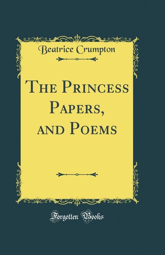 The princess papers and poems - the,